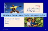 1 Medicare Today…More Choices, Better Benefits Instructor’s Name Event Date 244375 9/06.