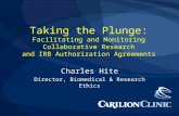 Taking the Plunge: Facilitating and Monitoring Collaborative Research and IRB Authorization Agreements Charles Hite Director, Biomedical & Research Ethics.