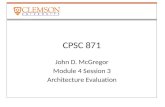 CPSC 871 John D. McGregor Module 4 Session 3 Architecture Evaluation.