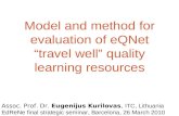 Model and method for evaluation of eQNet “travel well” quality learning resources Assoc. Prof. Dr. Eugenijus Kurilovas, ITC, Lithuania EdReNe final strategic.