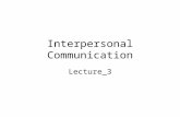 Interpersonal Communication Lecture_3. Objectives After completing this chapter, you should be able to: Define small talk, conversation, and conversational.