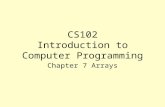 CS102 Introduction to Computer Programming Chapter 7 Arrays.