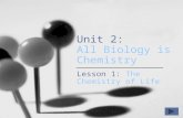Unit 2: All Biology is Chemistry Lesson 1: The Chemistry of Life.