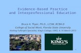 1 Evidence-Based Practice and Interprofessional Education Bruce A. Thyer, Ph.D., LCSW, BCBA-D College of Social Work, Florida State University Visiting.