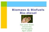 Biomass & Biofuels Bio-diesel San Jose State University FX Rongère April 2009.