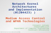 Network Kernel Architectures and Implementation (01204423) ) Medium Access Control and WPAN Technologies Chaiporn Jaikaeo chaiporn.j@ku.ac.th Department.