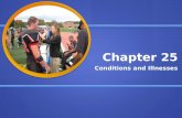 Chapter 25 Conditions and Illnesses. Objectives Describe the conditions that causes illness. Describe the conditions that causes illness. Understand how.