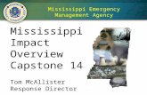Mississippi Emergency Management Agency Mississippi Impact Overview Capstone 14 Tom McAllister Response Director.
