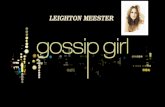 LEIGHTON MEESTER. Leighton Marissa Meester born April 9, 1986 in Fort Worth, Texas is an actress, singer and model. At his birth, his mother was serving