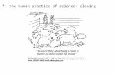 Unit 7: the human practice of science: cloning. Types of cloning: Gene cloning (the same technology as gene therapy) Therapeutic cloning (to make embryonic.