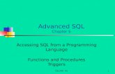 CSc340 4a1 Advanced SQL Chapter 5 Accessing SQL from a Programming Language Functions and Procedures Triggers.