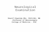 Neurological Examination Sherif Elwatidy MSc, FRCS(SN), MD Professor of Neurosurgery, College of Medicine - KSU.