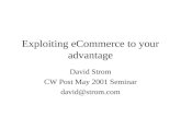 Exploiting eCommerce to your advantage David Strom CW Post May 2001 Seminar david@strom.com.