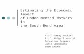 Estimating the Economic Impact of Undocumented Workers in the South Bend Area Prof. Kasey Buckles Prof. Abigail Wozniak Genevieve Dempsey Jamie Grebowski.