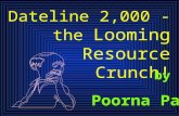 Dateline 2,000 - the Looming Resource Crunch! Poorna Pal by.