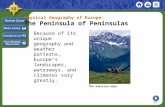 Physical Geography of Europe: The Peninsula of Peninsulas Because of its unique geography and weather patterns, Europe’s landscapes, waterways, and climates.