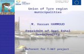 Union of Tyre region municipalities M. Hassan HAMMOUD President of Borj Rahal municipality Referent for T-NET project Programme funded by the European.