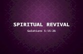 SPIRITUAL REVIVAL Galatians 5:15-26. THE HOLY SPIRIT’S IN YOU WHEN YOU CONFESS CHRIST AS LORD AND SAVIOR 1 Now concerning spiritual gifts, brothers,