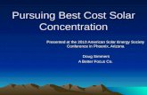 Pursuing Best Cost Solar Concentration Presented at the 2010 American Solar Energy Society Conference in Phoenix, Arizona Doug Simmers Doug Simmers A Better.