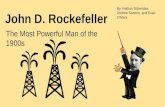 John D. Rockefeller The Most Powerful Man of the 1900s By: Nathan Schembor, Andrew Sartorio, and Evan O’Mara.