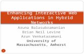 Aruna Balasubramanian Brian Neil Levine Arun Venkataramani University of Massachusetts, Amherst Enhancing Interactive Web Applications in Hybrid Networks.
