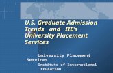 U.S. Graduate Admission Trends and IIE’s University Placement Services University Placement Services Institute of International Education.