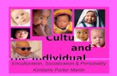 Culture and the Individual Enculturation, Socialization & Personality Kimberly Porter Martin.