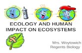 ECOLOGY AND HUMAN IMPACT ON ECOSYSTEMS Mrs. Woytowich Regents Biology.