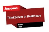 ThinkServer in Healthcare Name Title. 2© 2011 Lenovo Confidential. All rights reserved. Branch Offices Front Office / File & Print Departmental Apps.