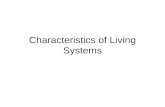 Characteristics of Living Systems. Living Systems Biology - The science of life and all living organisms, including their structure, function, growth,