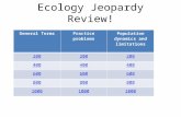 Ecology Jeopardy Review! General TermsPractice problemsPopulation dynamics and limitations 200 400 600 800 1000.
