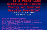 1 Is a Point-Like Ultraviolet Finite Theory of Quantum Gravity Possible? Is a Point-Like Ultraviolet Finite Theory of Quantum Gravity Possible? Zurich,