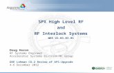 SPX High Level RF and RF Interlock Systems WBS U1.03.03.01 Doug Horan RF Systems Engineer Accelerator Systems Division/RF Group DOE Lehman CD-2 Review.