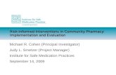Risk-Informed Interventions in Community Pharmacy: Implementation and Evaluation Michael R. Cohen (Principal Investigator) Judy L. Smetzer (Project Manager)