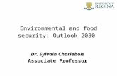 Environmental and food security: Outlook 2030 Dr. Sylvain Charlebois Associate Professor.