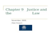 Chapter 9 Justice and the Law November, 2005 Xiao Huiyun.