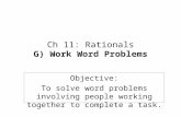 Ch 11: Rationals G) Work Word Problems Objective: To solve word problems involving people working together to complete a task.