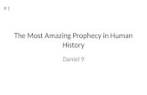 # 1 The Most Amazing Prophecy in Human History Daniel 9.