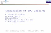 Preparation of SPD Cabling Calo comissioning meeting – 19th July 2006 – CERN I.Status of cables II.Cable reels III.Labelling IV.Cabling inside a VFE box.