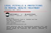 LEGAL PITFALLS & PROTECTIONS IN MENTAL HEALTH TREATMENT January 20, 2012 David Ivers Mitchell Blackstock Ivers & Sneddon Law Firm 1010 West Third Street.