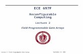 Lecture 2: Field Programmable Gate Arrays September 13, 2004 ECE 697F Reconfigurable Computing Lecture 2 Field Programmable Gate Arrays.