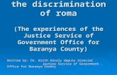 Together against the discrimination of roma (The experiences of the Justice Service of Government Office for Baranya County) Written by: Dr. Wirth Károly.