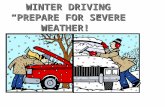 WINTER DRIVING “PREPARE FOR SEVERE WEATHER!” PREPARE FOR WINTER WEATHER  Wipers - Good working order  Windshield Washer Fluid - Fill Up  Anti-freeze.