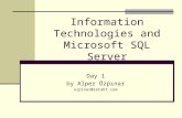 Information Technologies and Microsoft SQL Server Day 1 by Alper Özpınar ozpinar@zetabt.com.