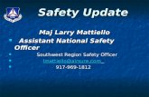 Safety Update Maj Larry Mattiello Assistant National Safety Officer Assistant National Safety Officer Southwest Region Safety Officer Southwest Region.