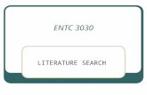 ENTC 3030 LITERATURE SEARCH. Literature searching always involves a time trade-off. Locating published information can support your research and may even.