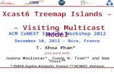 1 Xcast6 Treemap Islands – – Visiting Multicast Model T. Khoa Phan* Joint work with: Joanna Moulierac*, Cuong N. Tran** and Nam Thoai** * INRIA Sophia.
