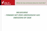 City of Melbourne MELBOURNE - TOWARD NET ZERO GREENHOUSE GAS EMISSIONS BY 2020 What do low emission futures look like?