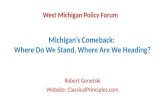 Michigan’s Comeback: Where Do We Stand, Where Are We Heading? Robert Genetski Website: ClassicalPrinciples.com West Michigan Policy Forum.