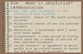 Aim: What is absolutism? L84Absolutism Do Now: Copy your vocabulary in your glossary of your notebook 17.Geocentric- theory of the Earth centered universe.